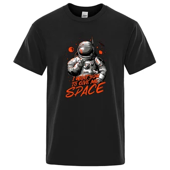 Astronauta Eu Quero Que Você Me Dê Espaço Mens T-Shirt Rua O-Pescoço Camiseta De Verão Respirável Roupas De Algodão De Manga Curta T-Shirt